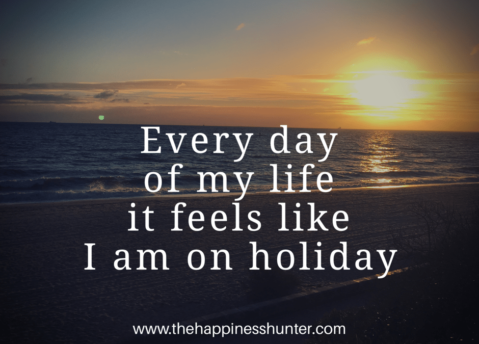 Can Every Day Feel Like A Holiday?