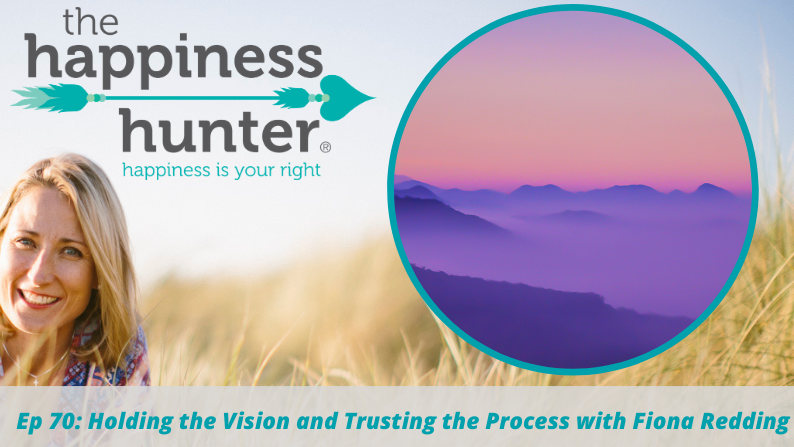 Ep 70: Holding the Vision and Trusting the Process with Fiona Redding