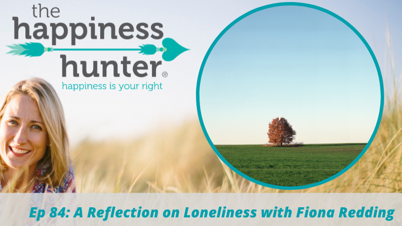 Ep 84: A Reflection on Loneliness with Fiona Redding