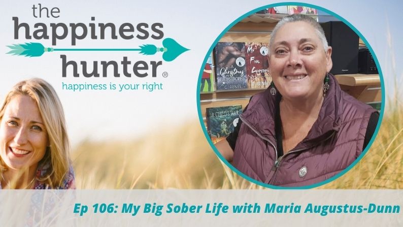 Ep 106: A Big Sober Life with Maria Augustus-Dunn