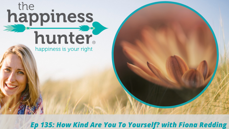 Ep 135: How Kind Are You To Yourself?