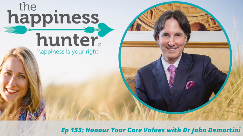Ep 155: Honour Your Core Values with Dr John Demartini