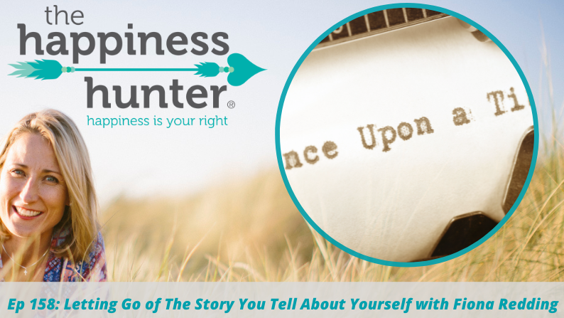 Ep 158: Letting Go of The Story You Tell About Yourself